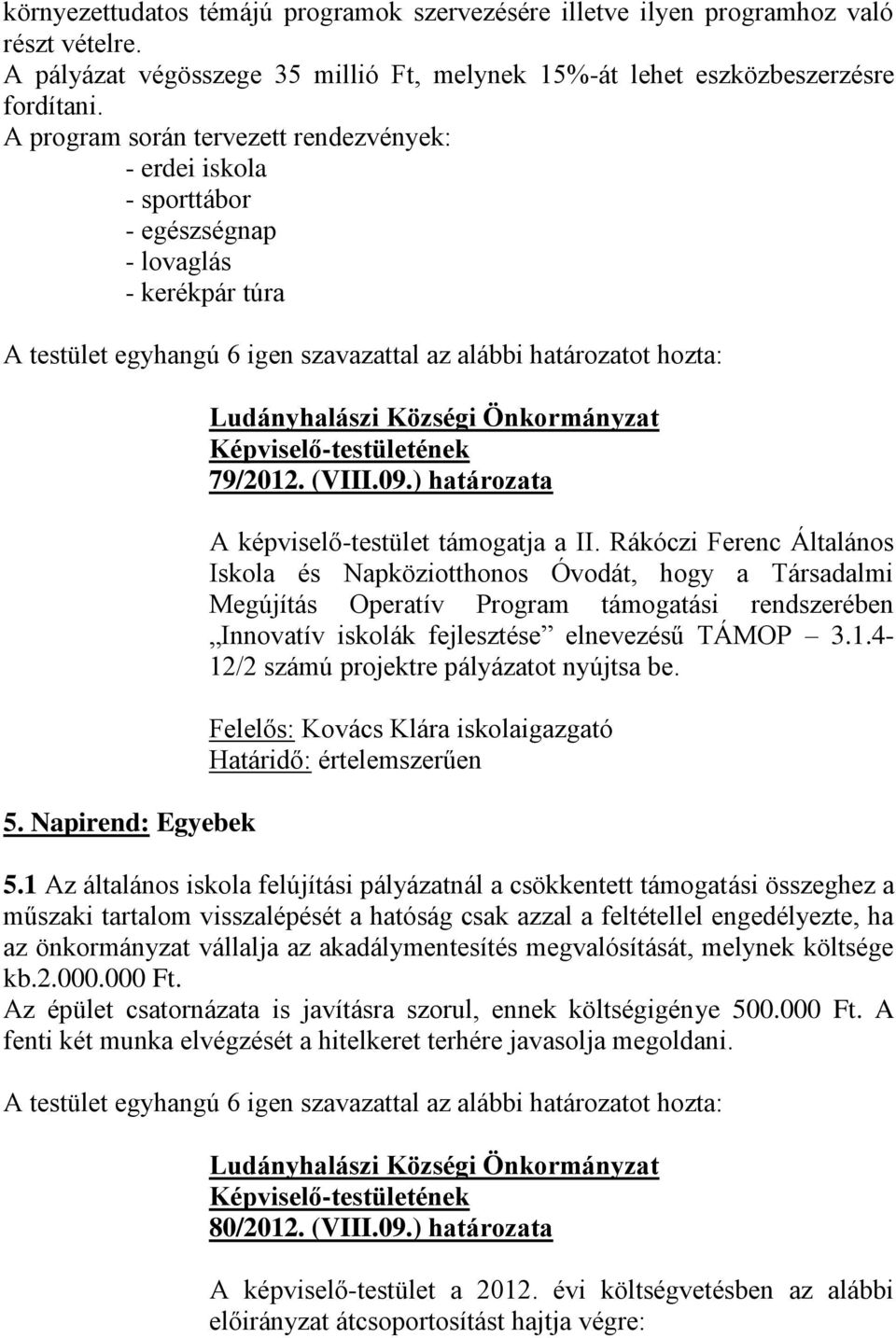 Napirend: Egyebek 79/2012. (VIII.09.) határozata A képviselő-testület támogatja a II.