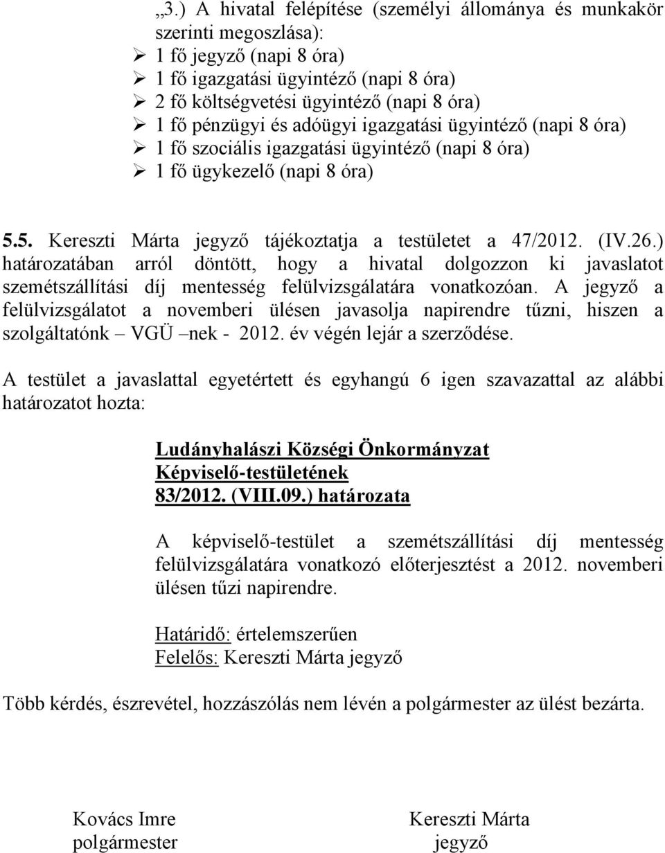 ) határozatában arról döntött, hogy a hivatal dolgozzon ki javaslatot szemétszállítási díj mentesség felülvizsgálatára vonatkozóan.