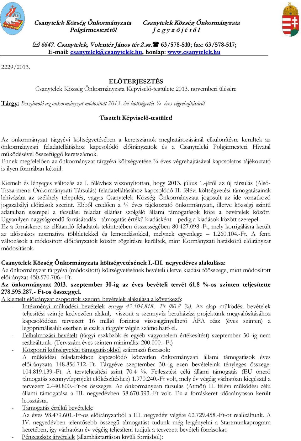 novemberi ülésére Tárgy: Beszámoló az önkormányzat módosított 2013. évi költségvetés ¾ éves végrehajtásáról Tisztelt Képviselő-testület!