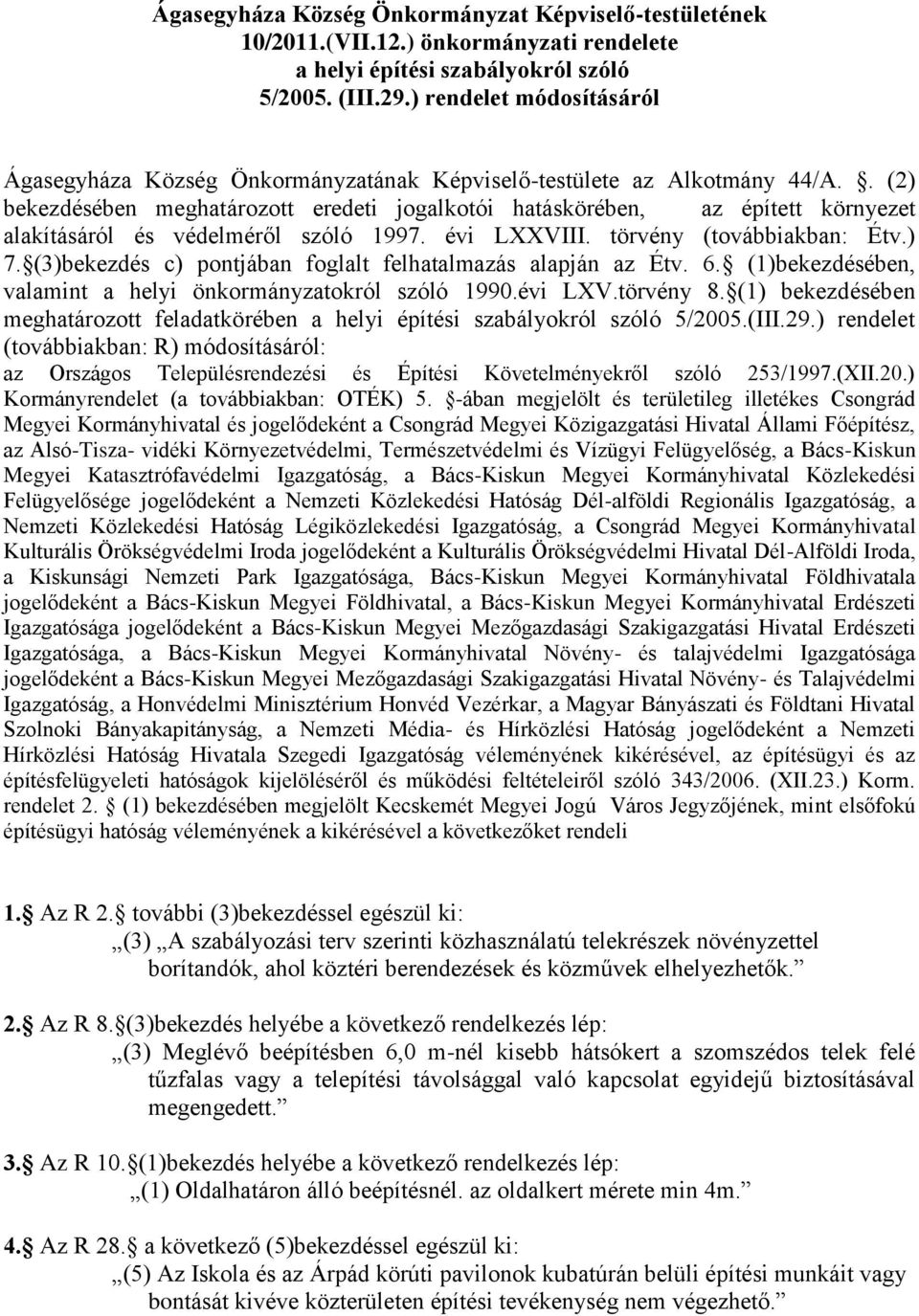 . (2) bekezdésében meghatározott eredeti jogalkotói hatáskörében, az épített környezet alakításáról és védelméről szóló 1997. évi LXXVIII. törvény (továbbiakban: Étv.) 7.