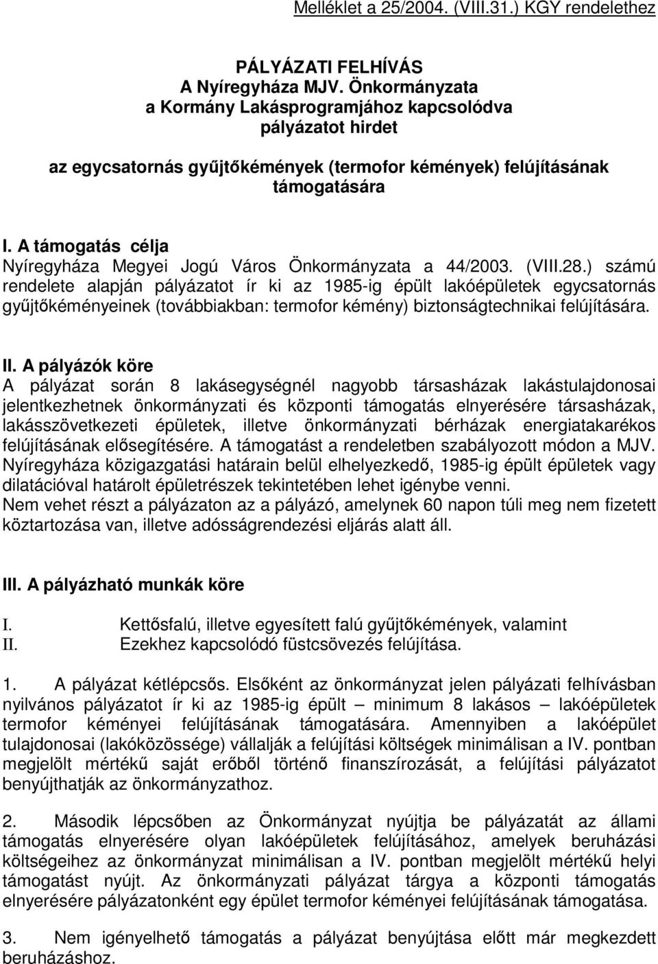 A támogatás célja Nyíregyháza Megyei Jogú Város Önkormányzata a 44/2003. (VIII.28.