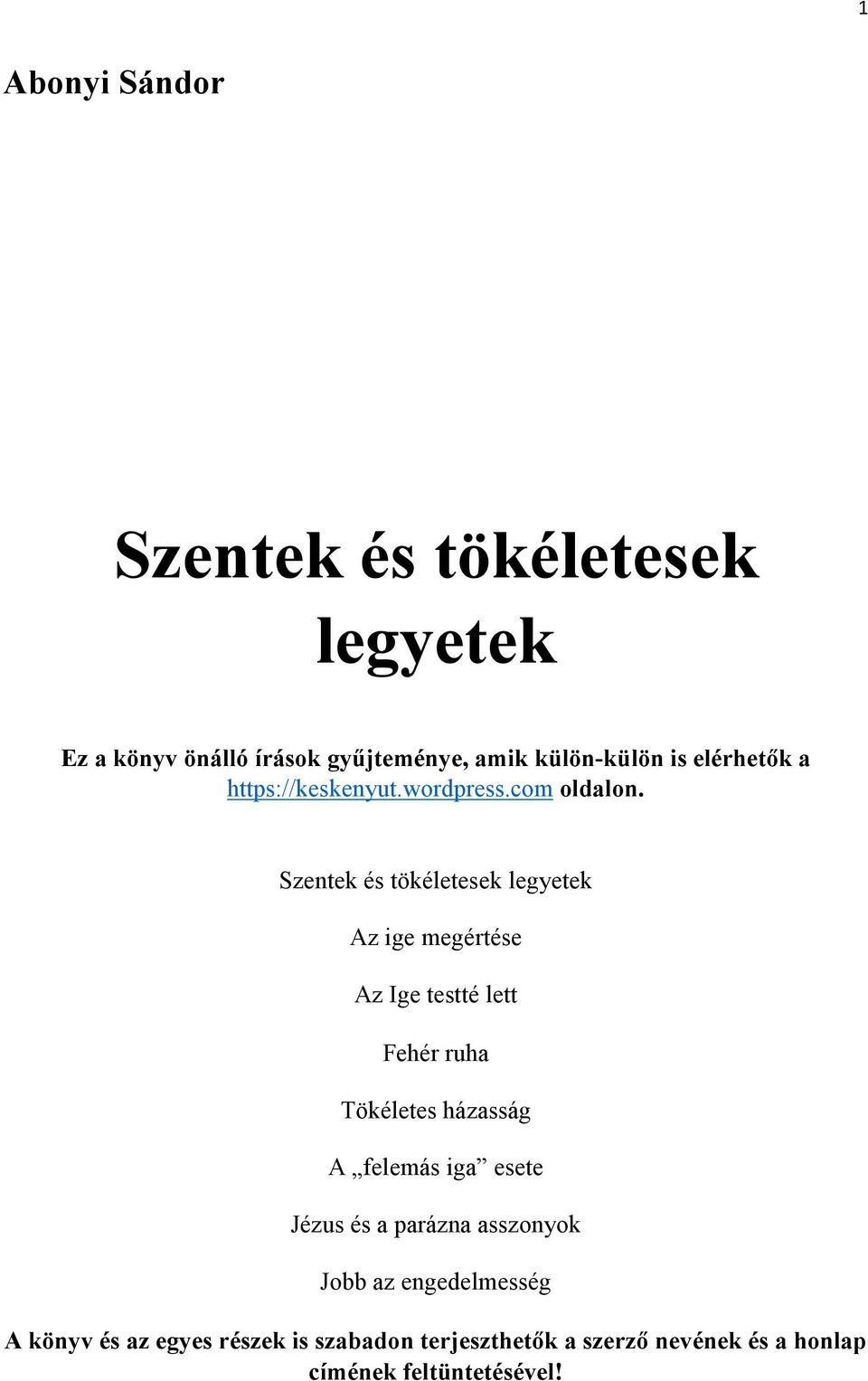 Szentek és tökéletesek legyetek Az ige megértése Az Ige testté lett Fehér ruha Tökéletes házasság A felemás