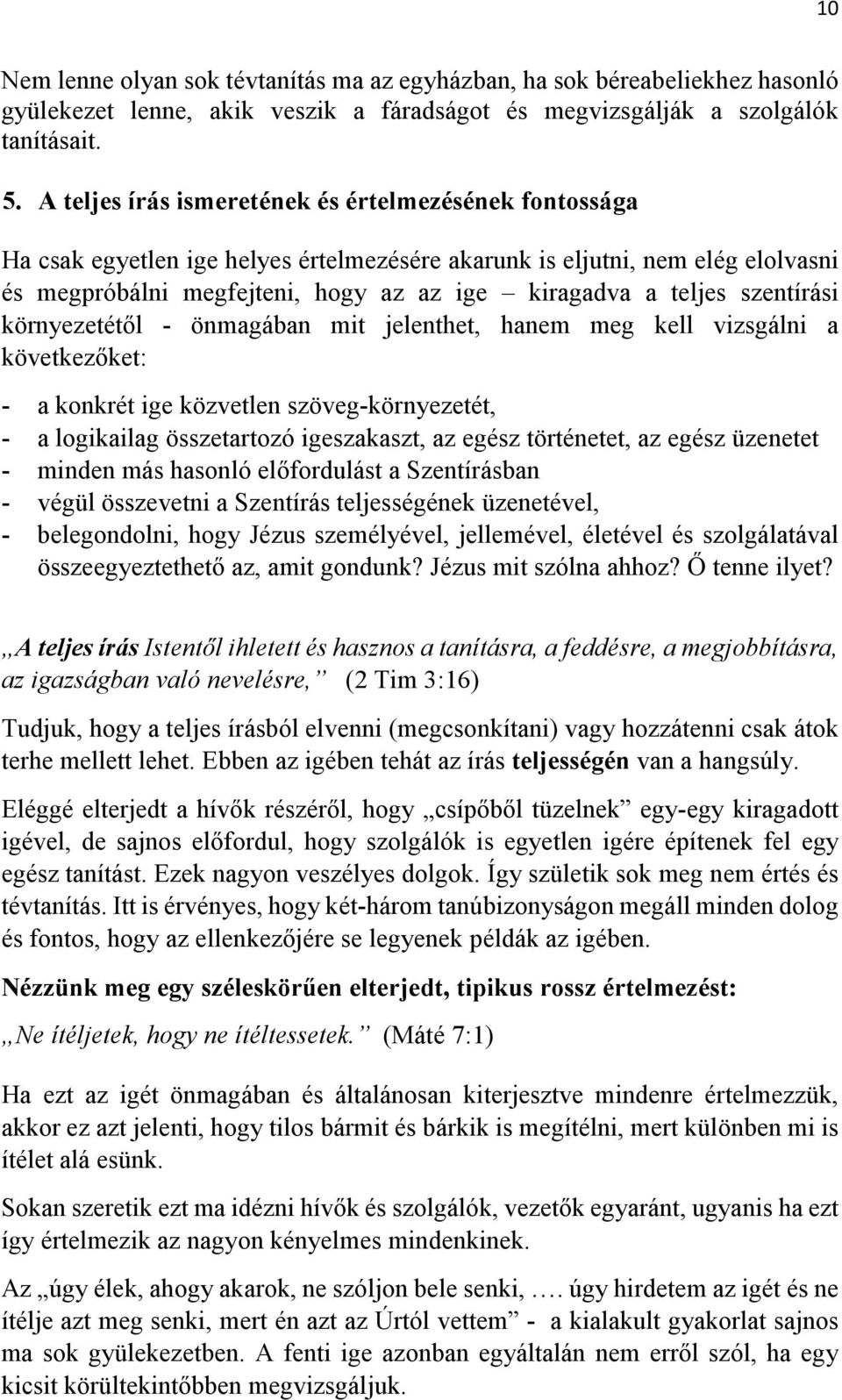 szentírási környezetétől - önmagában mit jelenthet, hanem meg kell vizsgálni a következőket: - a konkrét ige közvetlen szöveg-környezetét, - a logikailag összetartozó igeszakaszt, az egész