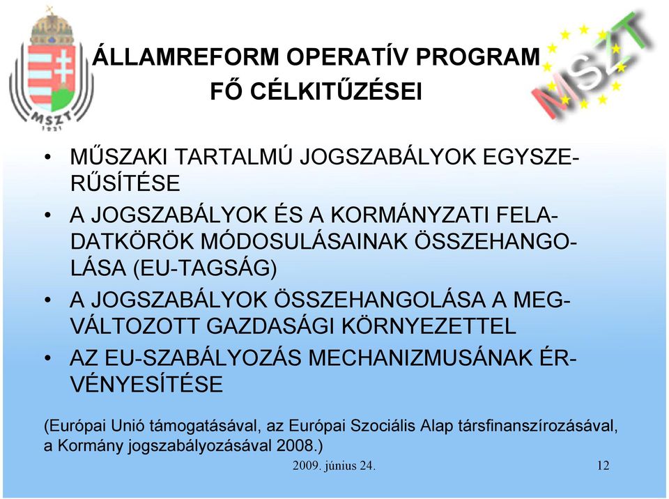 MEG- VÁLTOZOTT GAZDASÁGI KÖRNYEZETTEL AZ EU-SZABÁLYOZÁS MECHANIZMUSÁNAK ÉR- VÉNYESÍTÉSE (Európai Unió