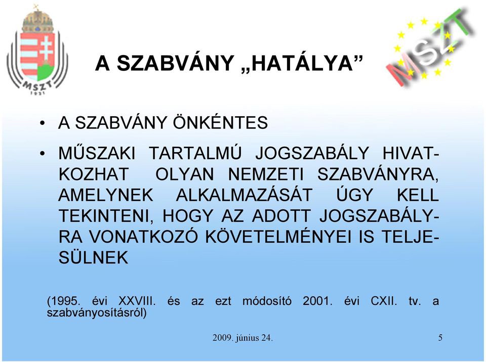 HOGY AZ ADOTT JOGSZABÁLY- RA VONATKOZÓ KÖVETELMÉNYEI IS TELJE- SÜLNEK (1995.