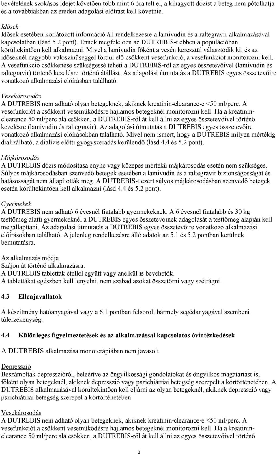 Ennek megfelelően az DUTREBIS-t ebben a populációban körültekintően kell alkalmazni.