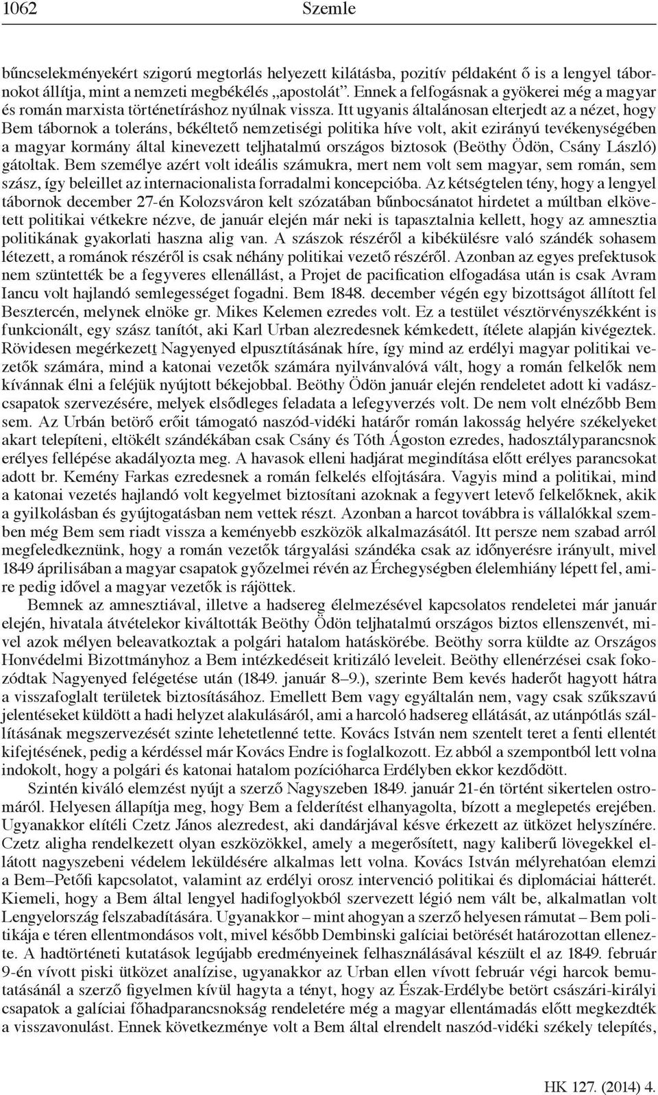 Itt ugyanis általánosan elterjedt az a nézet, hogy Bem tábornok a toleráns, békéltető nemzetiségi politika híve volt, akit ezirányú tevékenységében a magyar kormány által kinevezett teljhatalmú