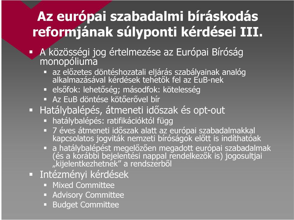 másodfok: kötelesség Az EuB döntése kötőerővel bír Hatálybalépés, átmeneti időszak és opt-outout hatálybalépés: ratifikációktól függ 7 éves átmeneti időszak alatt az európai