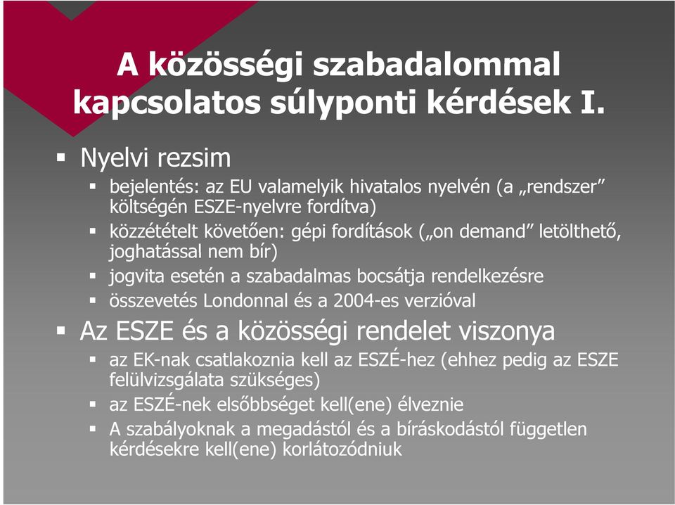 on demand letölthető, joghatással nem bír) jogvita esetén a szabadalmas bocsátja rendelkezésre összevetés Londonnal és a 2004-es verzióval Az ESZE és a