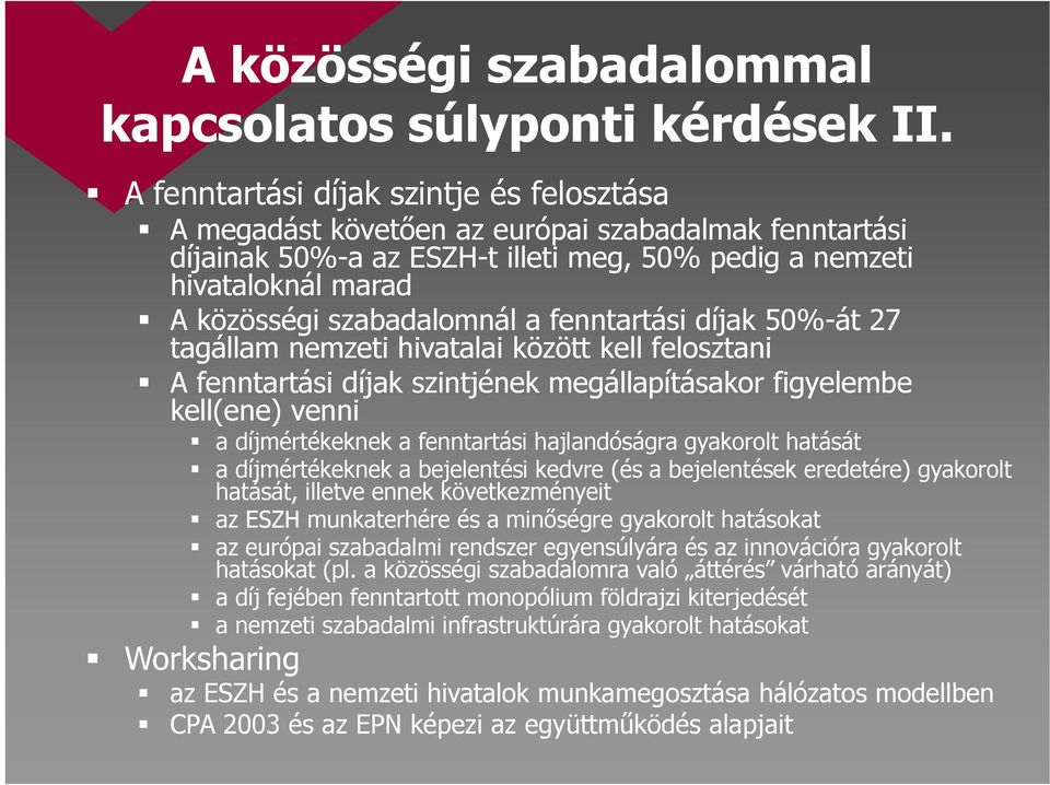 a fenntartási díjak 50%-át 27 tagállam nemzeti hivatalai között kell felosztani A fenntartási díjak szintjének megállapításakor figyelembe kell(ene) venni a díjmértékeknek a fenntartási hajlandóságra