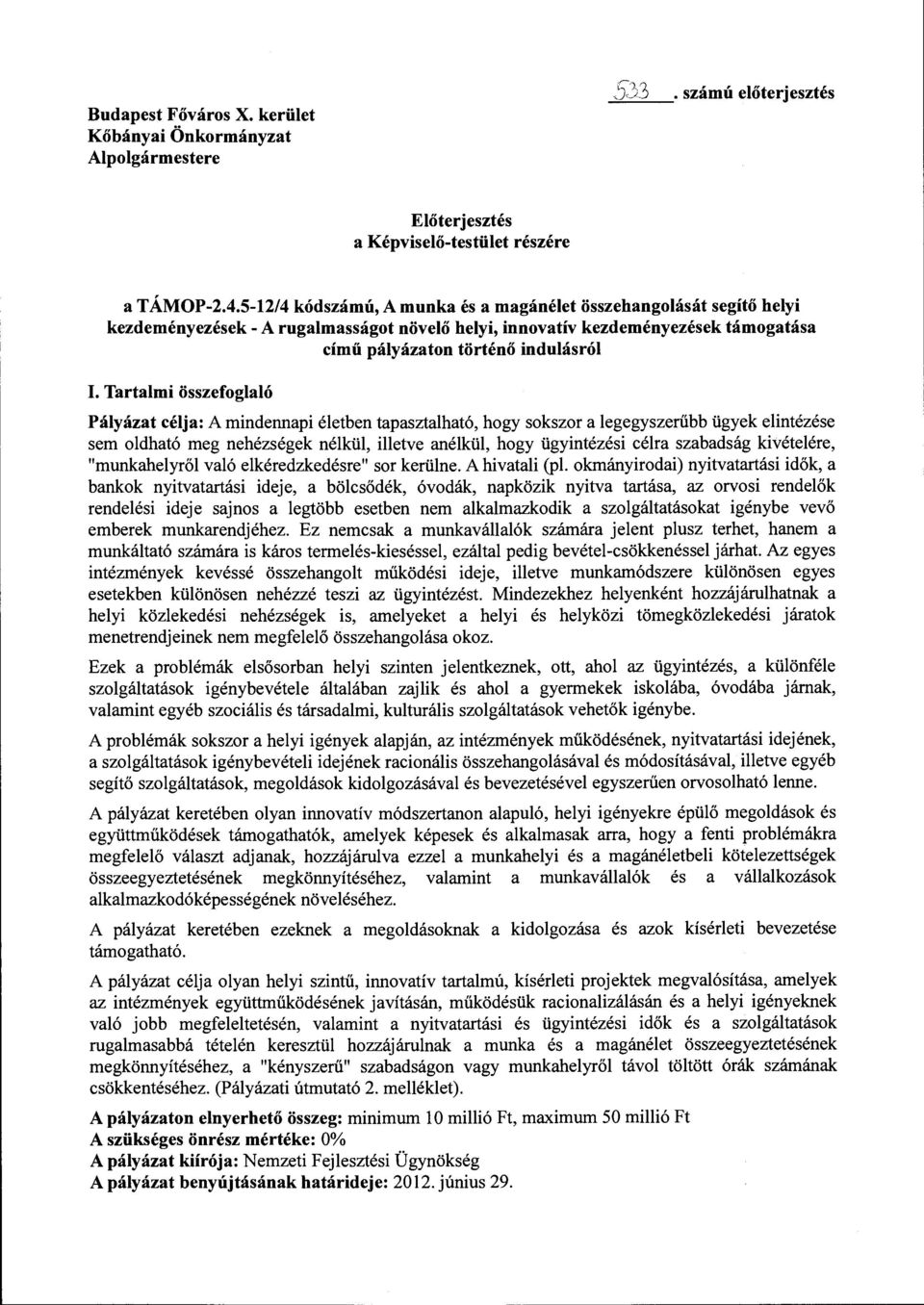 Tartalmi összefoglaló Pályázat célja: Amindennapi életben tapasztalható, hogy sokszor a legegyszerűbb ügyek elintézése sem oldható meg nehézségek nélkül, illetve anélkül, hogy ügyintézési célra