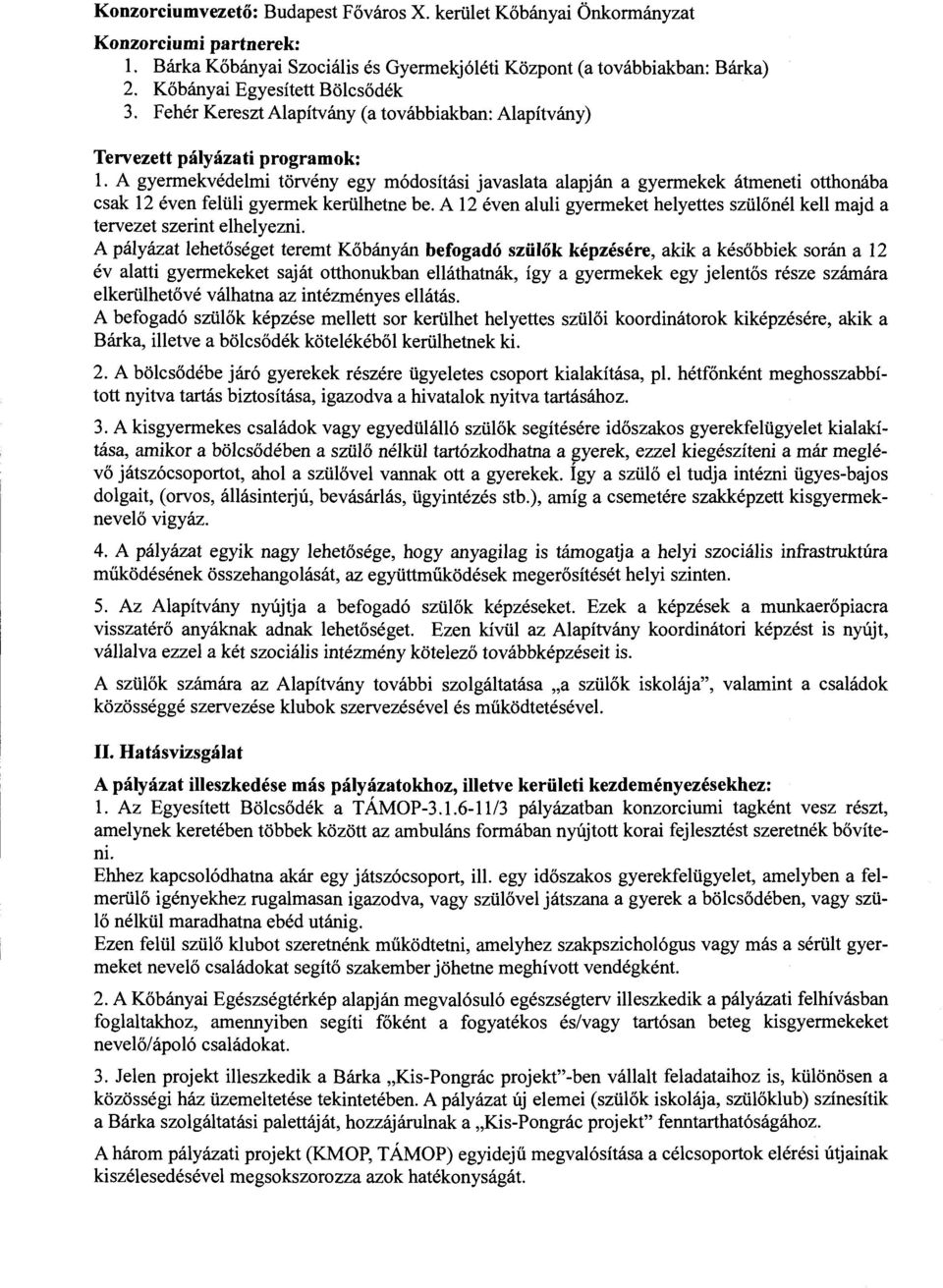 A gyermekvédelmi törvény egy módosítási javaslata alapján a gyermekek átmeneti otthonába csak 12 éven felüli gyermek kerülhetne be.