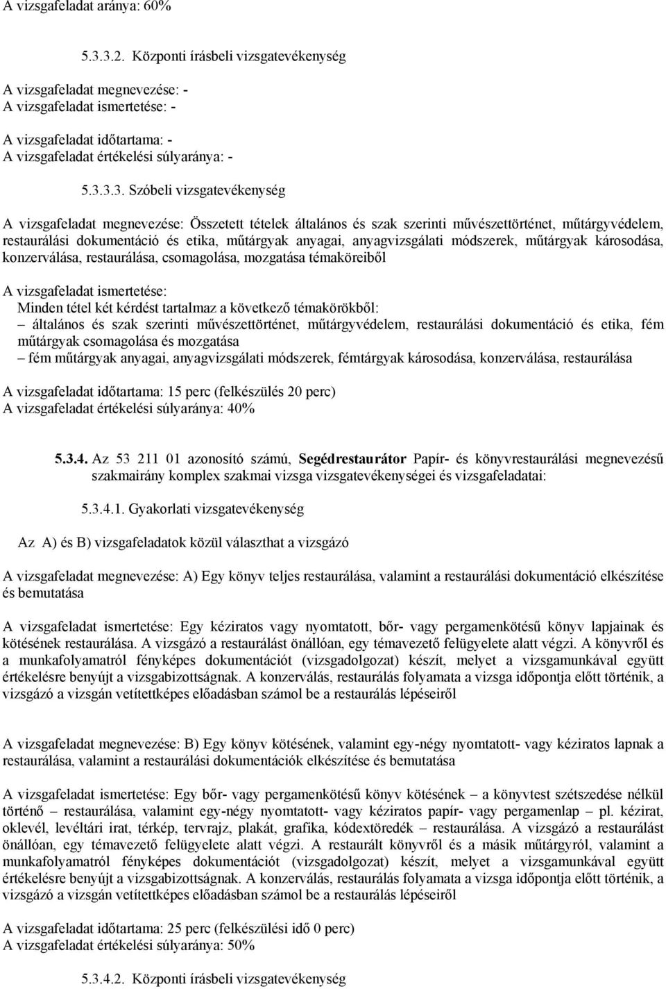 3.3. Szóbeli vizsgatevékenység A vizsgafeladat megnevezése: Összetett tételek általános és szak szerinti művészettörténet, műtárgyvédelem, restaurálási dokumentáció és etika, műtárgyak anyagai,