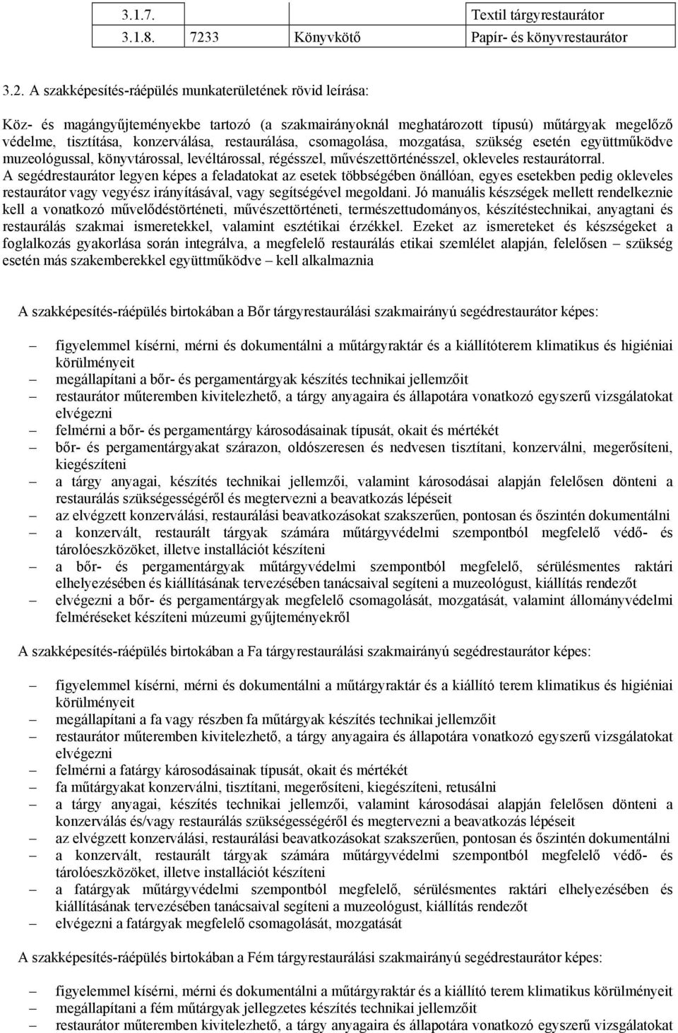 A szakképesítés-ráépülés munkaterületének rövid leírása: Köz- és magángyűjteményekbe tartozó (a szakmairányoknál meghatározott típusú) műtárgyak megelőző védelme, tisztítása, konzerválása,