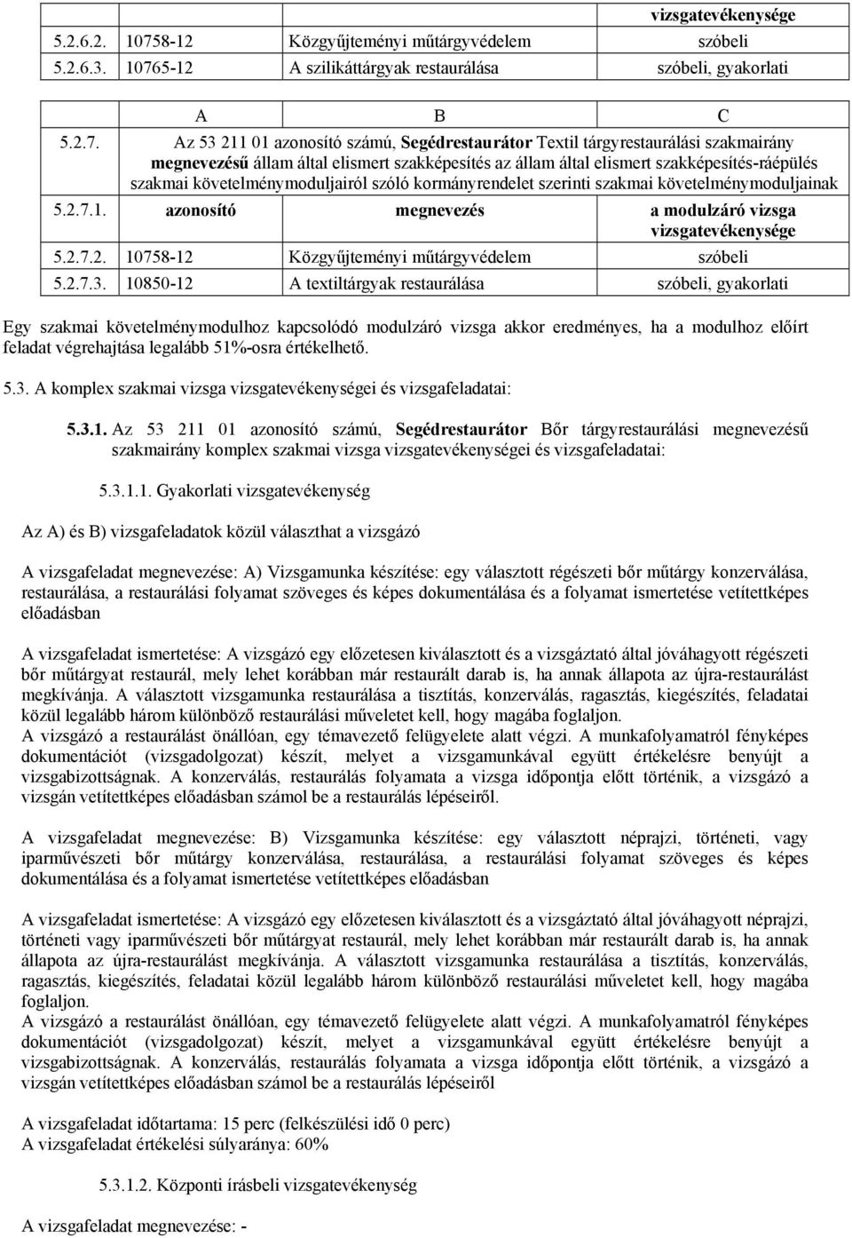 5-12 A szilikáttárgyak restaurálása szóbeli, gyakorlati A B C 5.2.7.