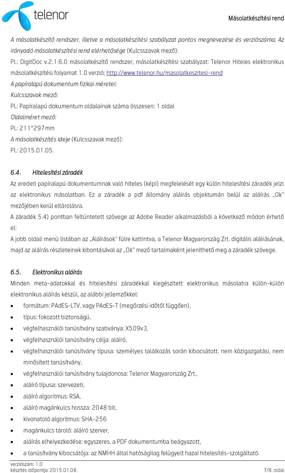 hu/masolatkeszitesi-rend A papíralapú dokumentum fizikai méretei: Kulcsszavak mező: Pl.: Papíralapú dokumentum oldalainak száma összesen: 1 oldal Oldalméret mező: Pl.