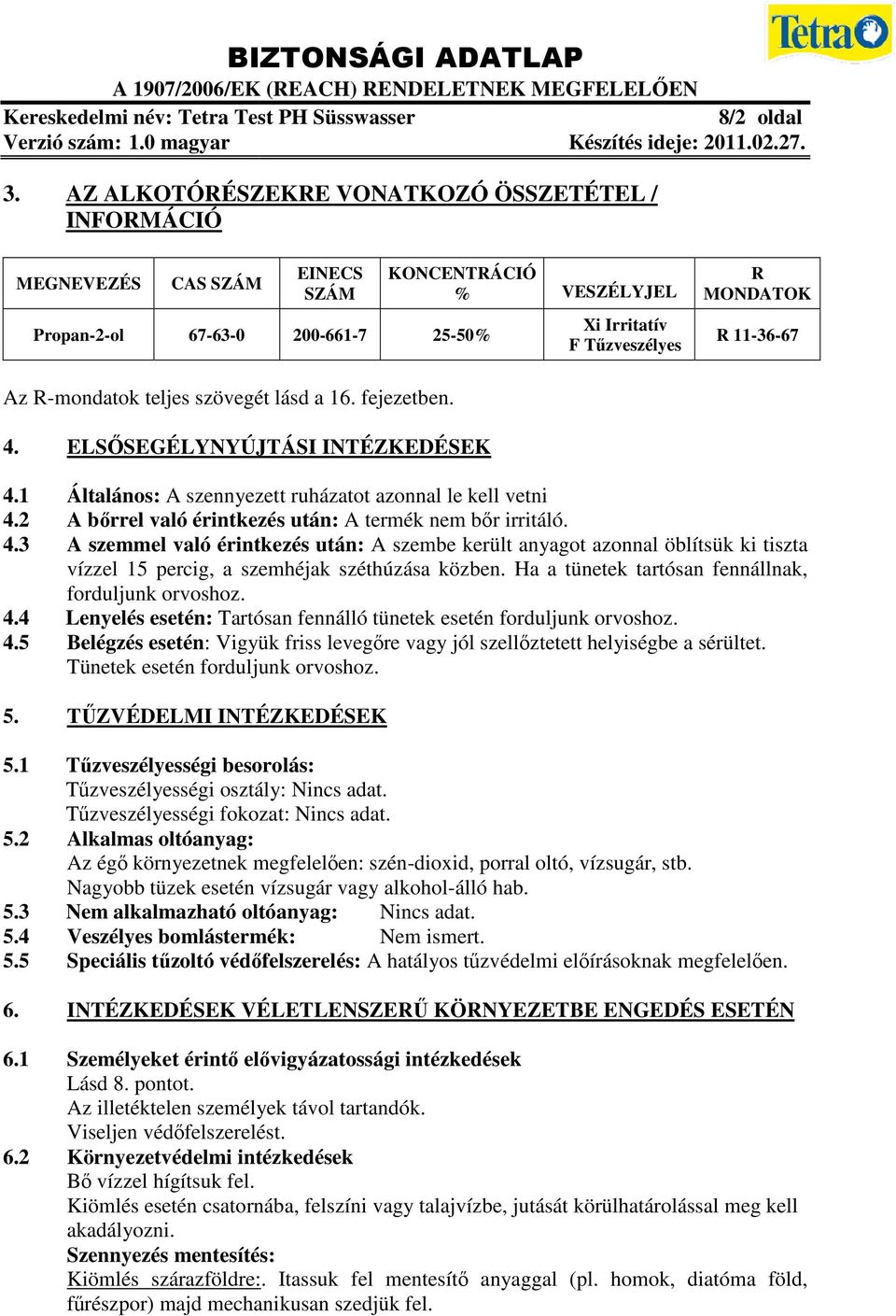 Rmondatok teljes szövegét lásd a 16. fejezetben. 4. ELSŐSEGÉLYNYÚJTÁSI INTÉZKEDÉSEK 4.1 Általános: A szennyezett ruházatot azonnal le kell vetni 4.