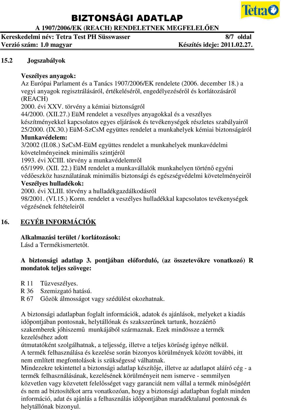 ) EüM rendelet a veszélyes anyagokkal és a veszélyes készítményekkel kapcsolatos egyes eljárások és tevékenységek részletes szabályairól 25/2000. (IX.30.