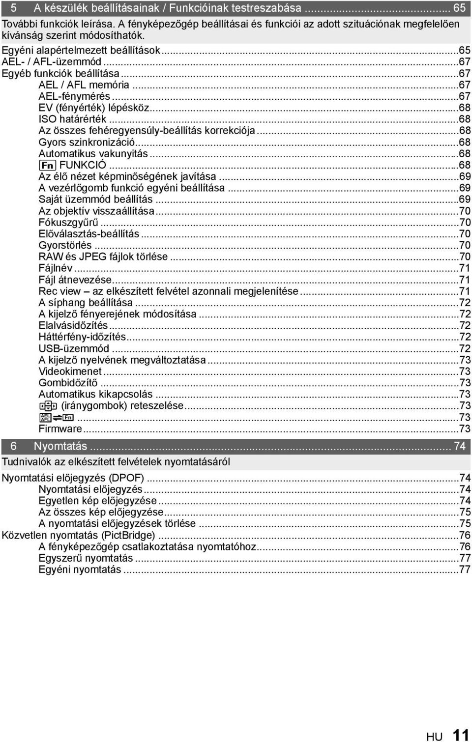 ..68 Az összes fehéregyensúly-beállítás korrekciója...68 Gyors szinkronizáció...68 Automatikus vakunyitás...68 ; FUNKCIÓ...68 Az él nézet képmin ségének javítása.