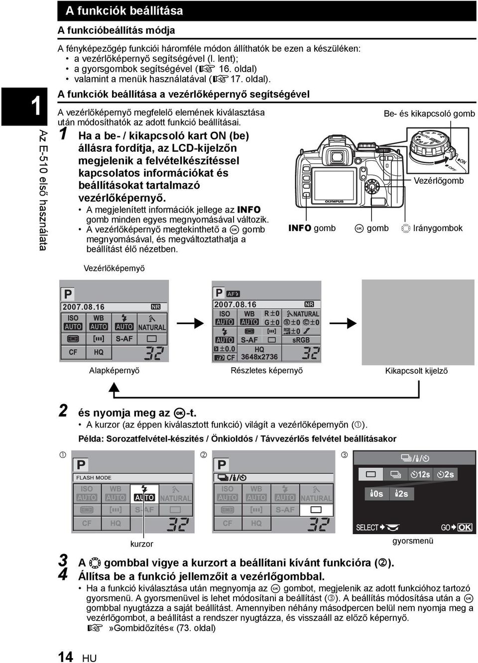 1 Ha a be- / kikapcsoló kart ON (be) állásra fordítja, az LCD-kijelz n megjelenik a felvételkészítéssel kapcsolatos információkat és beállításokat tartalmazó vezérl képerny.