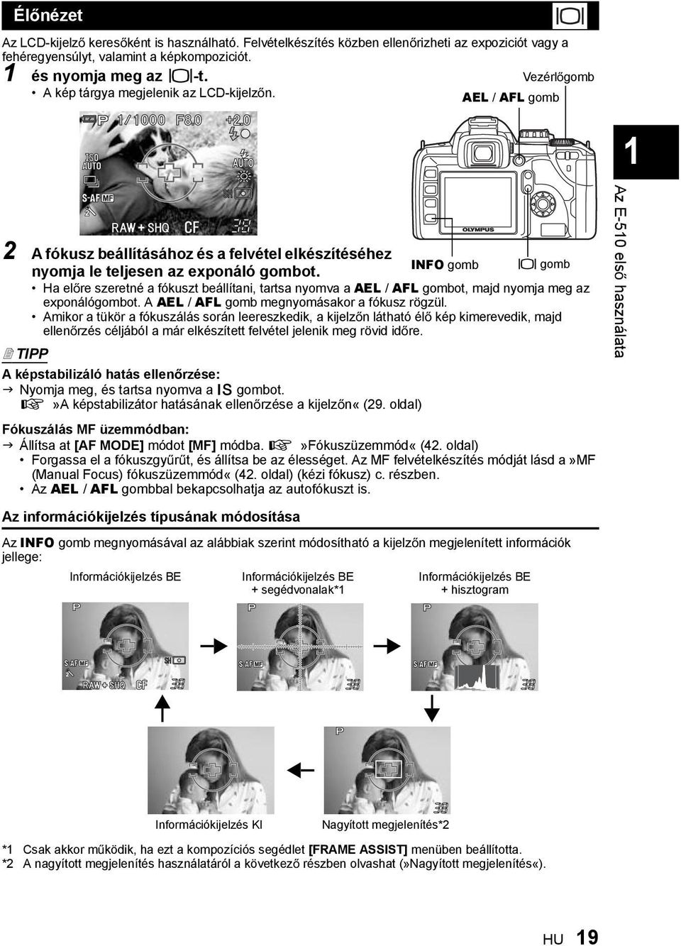 INFO gomb u gomb Ha el re szeretné a fókuszt beállítani, tartsa nyomva a AEL / AFL gombot, majd nyomja meg az exponálógombot. A AEL / AFL gomb megnyomásakor a fókusz rögzül.