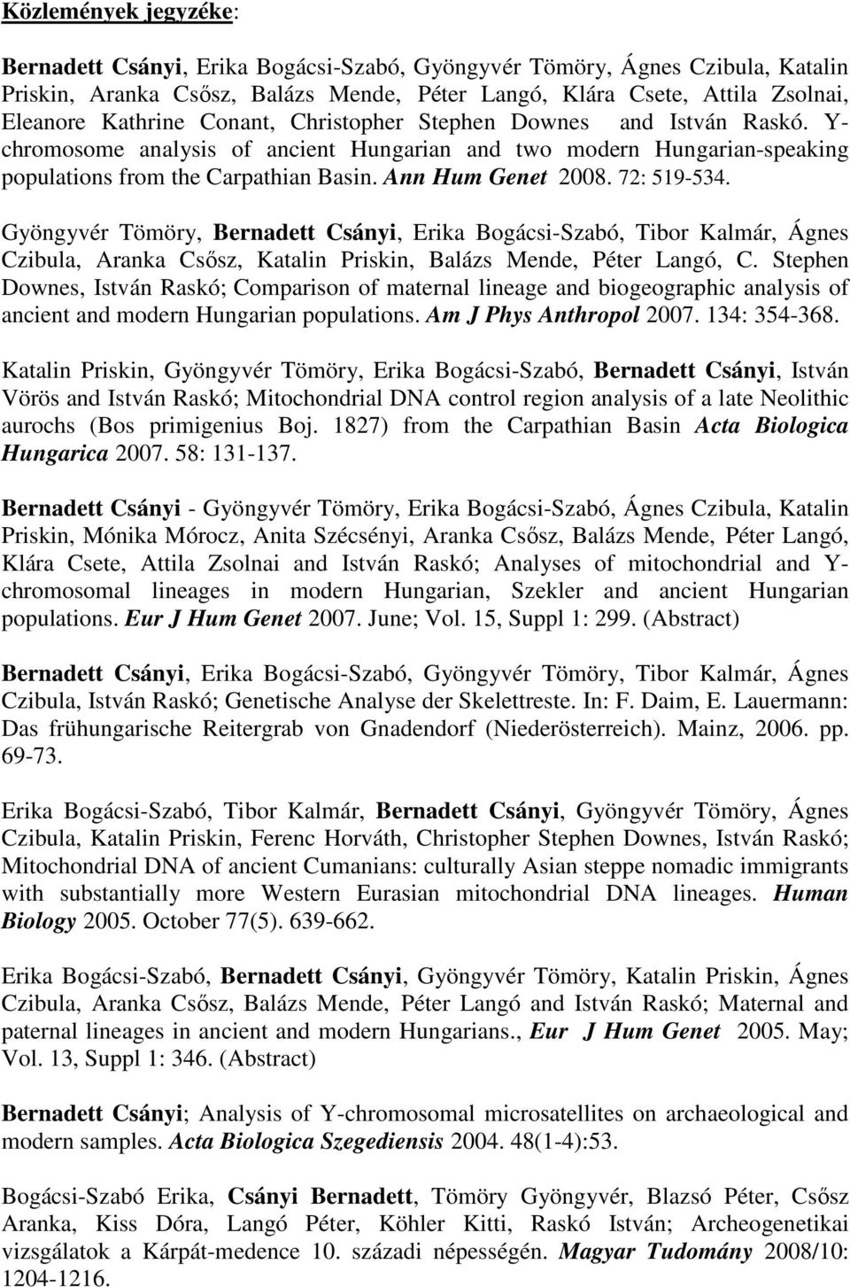 72: 519-534. Gyöngyvér Tömöry, Bernadett Csányi, Erika Bogácsi-Szabó, Tibor Kalmár, Ágnes Czibula, Aranka Csısz, Katalin Priskin, Balázs Mende, Péter Langó, C.