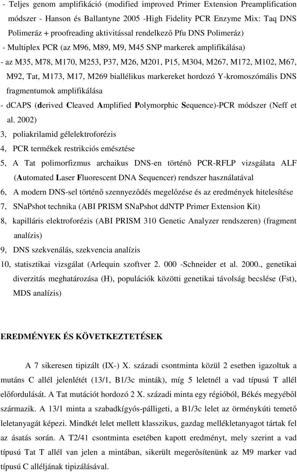 biallélikus markereket hordozó Y-kromoszómális DNS fragmentumok amplifikálása - dcaps (derived Cleaved Amplified Polymorphic Sequence)-PCR módszer (Neff et al.