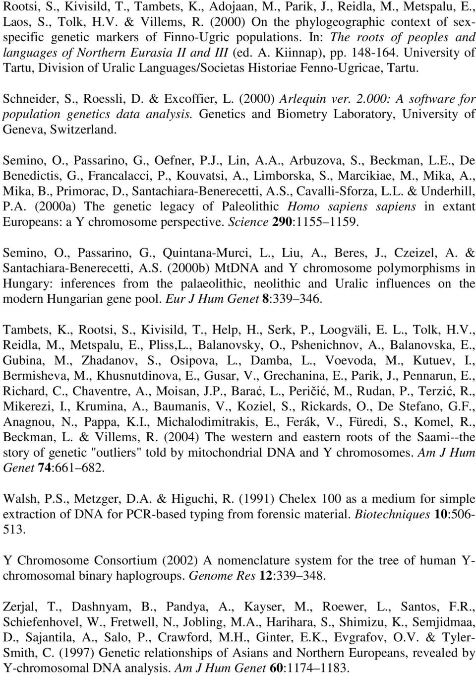University of Tartu, Division of Uralic Languages/Societas Historiae Fenno-Ugricae, Tartu. Schneider, S., Roessli, D. & Excoffier, L. (2000) Arlequin ver. 2.