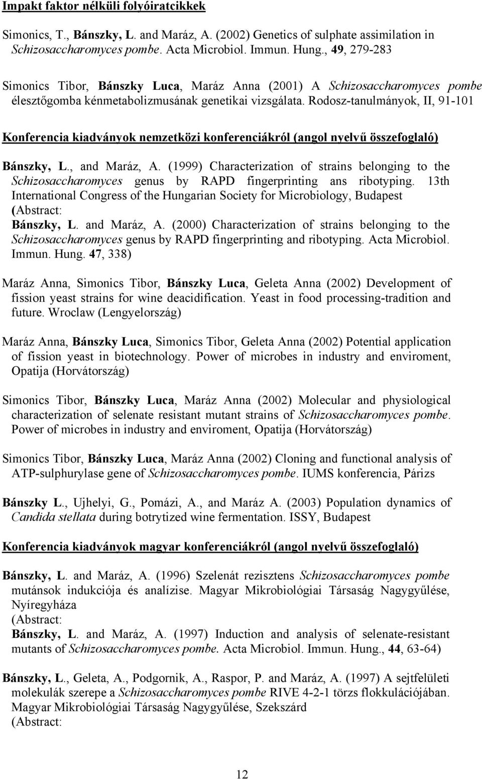 Rodosz-tanulmányok, II, 91-101 Konferencia kiadványok nemzetközi konferenciákról (angol nyelvű összefoglaló) Bánszky, L., and Maráz, A.