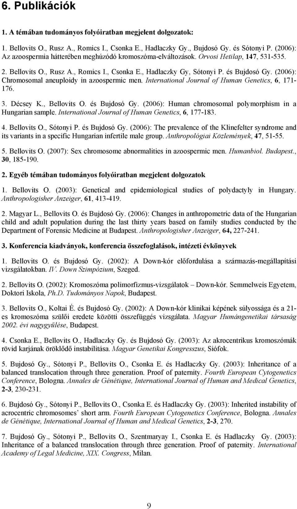 (2006): Chromosomal aneuploidy in azoospermic men. International Journal of Human Genetics, 6, 171-176. 3. Décsey K., Bellovits O. és Bujdosó Gy.