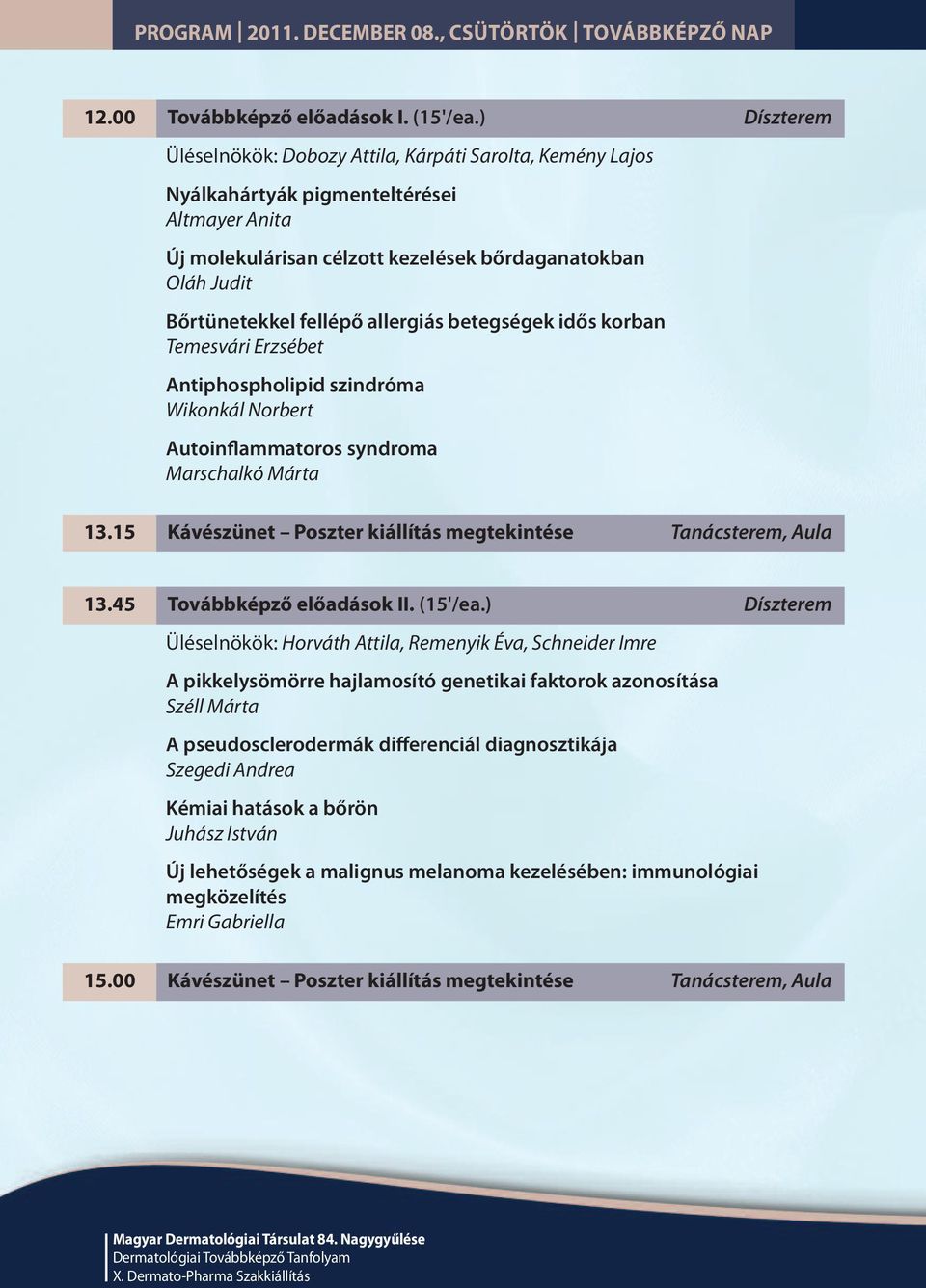 allergiás betegségek idős korban Temesvári Erzsébet Antiphospholipid szindróma Wikonkál Norbert Autoinflammatoros syndroma Marschalkó Márta 13.