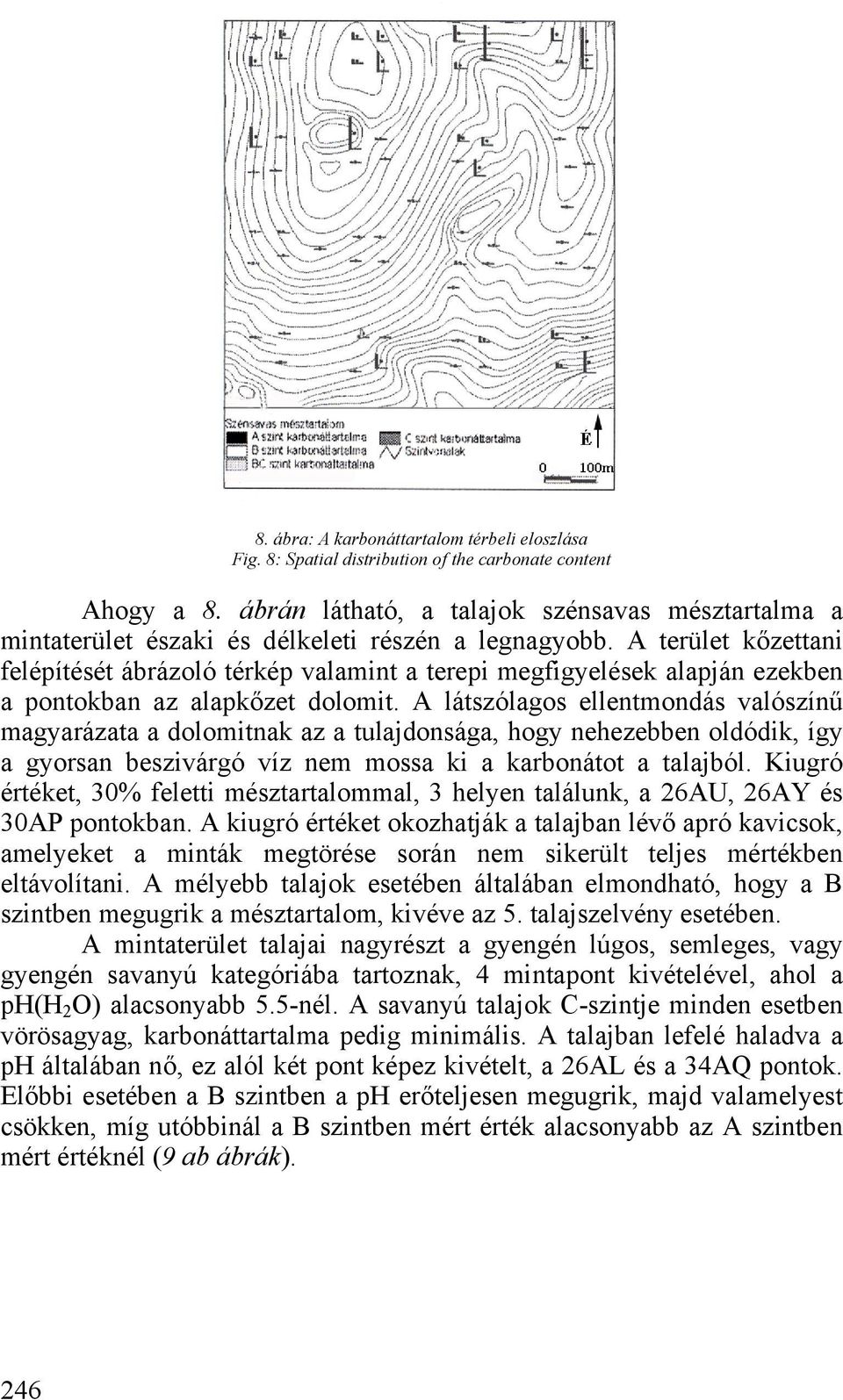 terület kőzettani felépítését ábrázoló térkép valamint a terepi megfigyelések alapján ezekben a pontokban az alapkőzet dolomit.