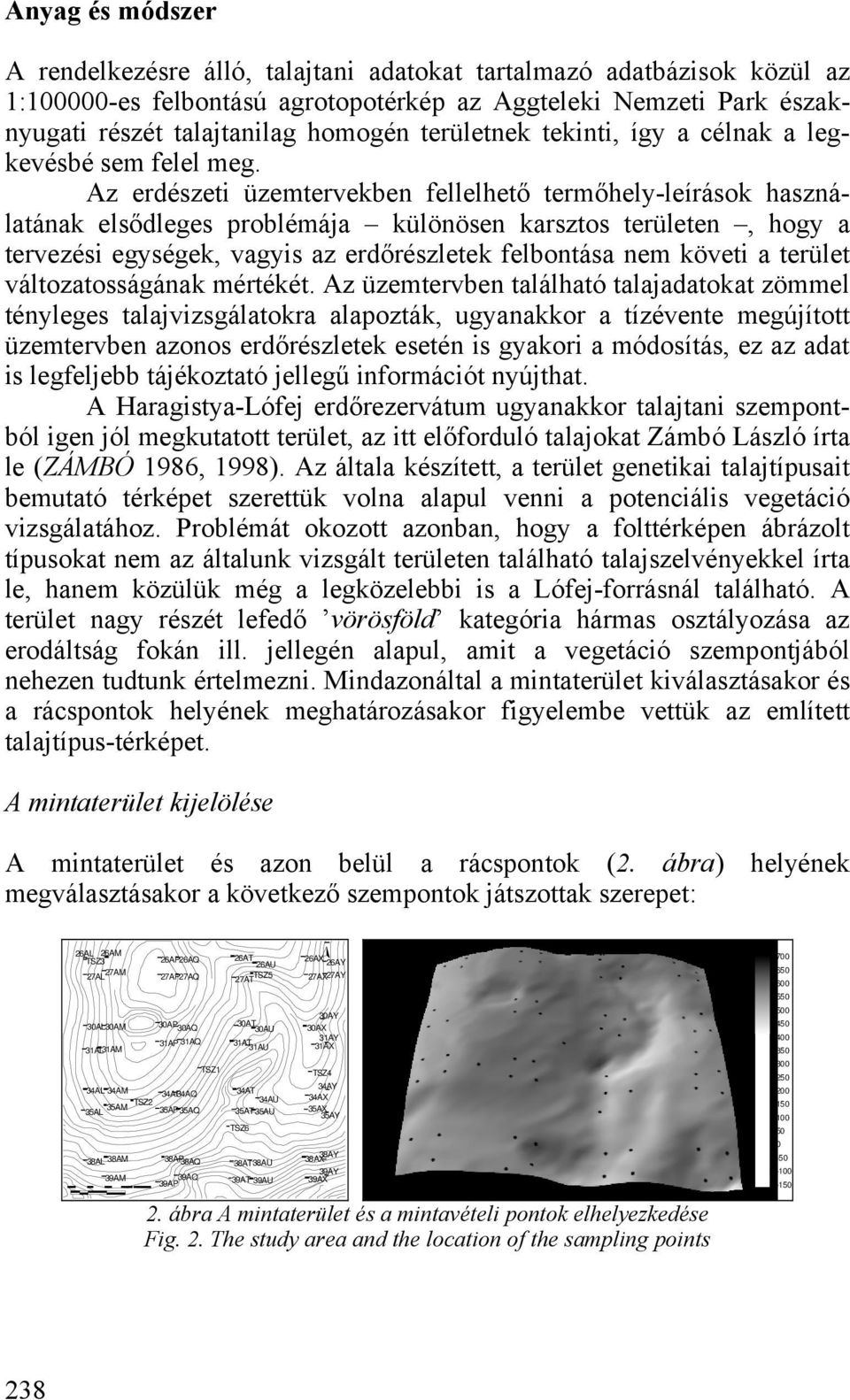 z erdészeti üzemtervekben fellelhető termőhely-leírások használatának elsődleges problémája különösen karsztos területen, hogy a tervezési egységek, vagyis az erdőrészletek felbontása nem követi a