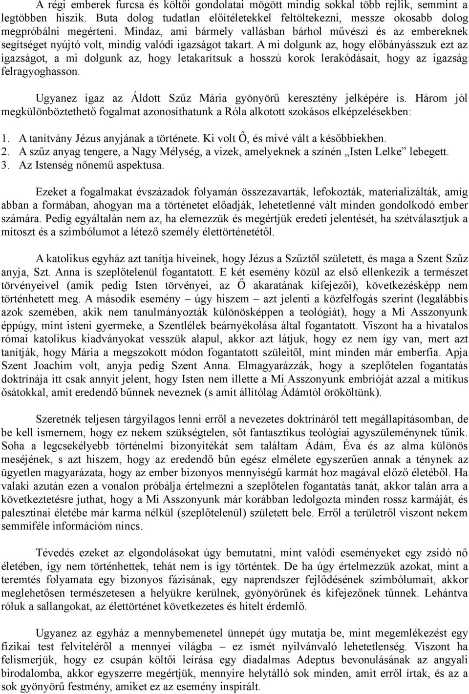 A mi dolgunk az, hogy előbányásszuk ezt az igazságot, a mi dolgunk az, hogy letakarítsuk a hosszú korok lerakódásait, hogy az igazság felragyoghasson.