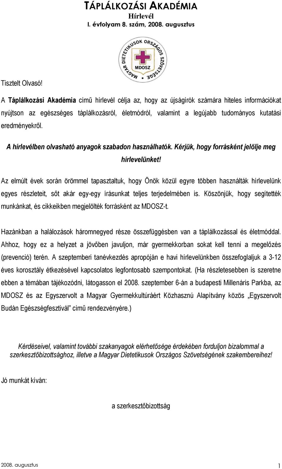 eredményekrıl. A hírlevélben olvasható anyagok szabadon használhatók. Kérjük, hogy forrásként jelölje meg hírlevelünket!