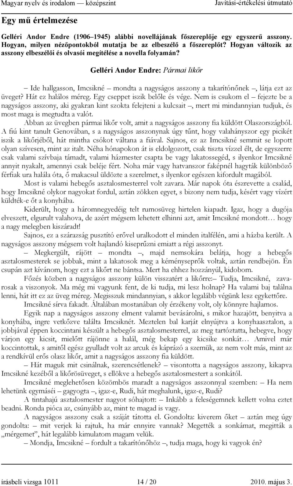 Gelléri Andor Endre: Pármai likőr Ide hallgasson, Imcsikné mondta a nagyságos asszony a takarítónőnek, látja ezt az üveget? Hát ez halálos méreg. Egy cseppet iszik belőle és vége.