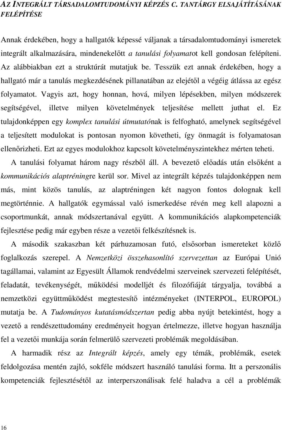 felépíteni. Az alábbiakban ezt a struktúrát mutatjuk be. Tesszük ezt annak érdekében, hogy a hallgató már a tanulás megkezdésének pillanatában az elejétıl a végéig átlássa az egész folyamatot.