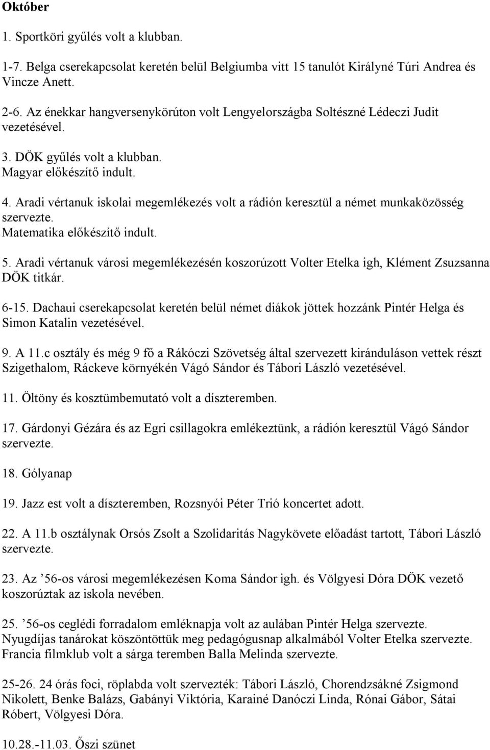 Aradi vértanuk iskolai megemlékezés volt a rádión keresztül a német munkaközösség szervezte. Matematika előkészítő indult. 5.