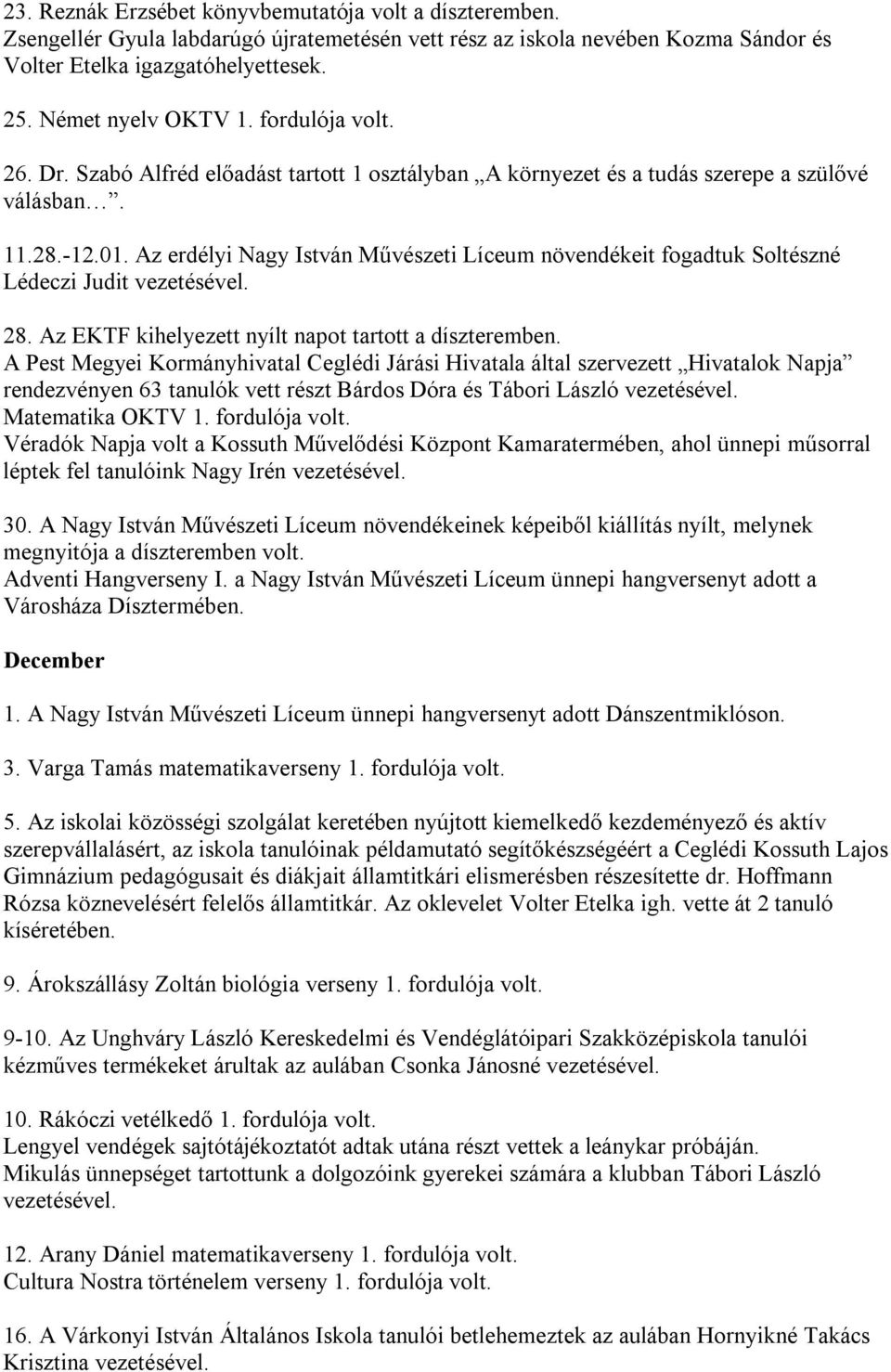 Az erdélyi Nagy István Művészeti Líceum növendékeit fogadtuk Soltészné Lédeczi Judit vezetésével. 28. Az EKTF kihelyezett nyílt napot tartott a díszteremben.