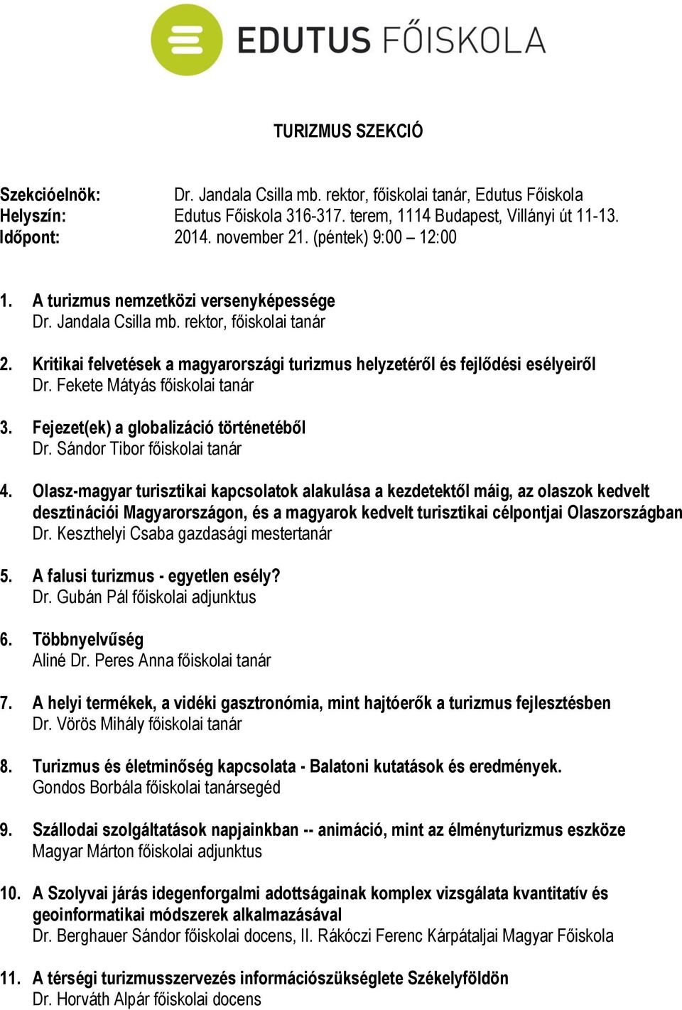 Fekete Mátyás főiskolai tanár 3. Fejezet(ek) a globalizáció történetéből Dr. Sándor Tibor főiskolai tanár 4.