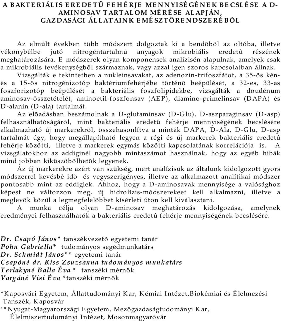 E módszerek olyan komponensek analízisén alapulnak, amelyek csak a mikrobiális tevékenységbõl származnak, vagy azzal igen szoros kapcsolatban állnak.