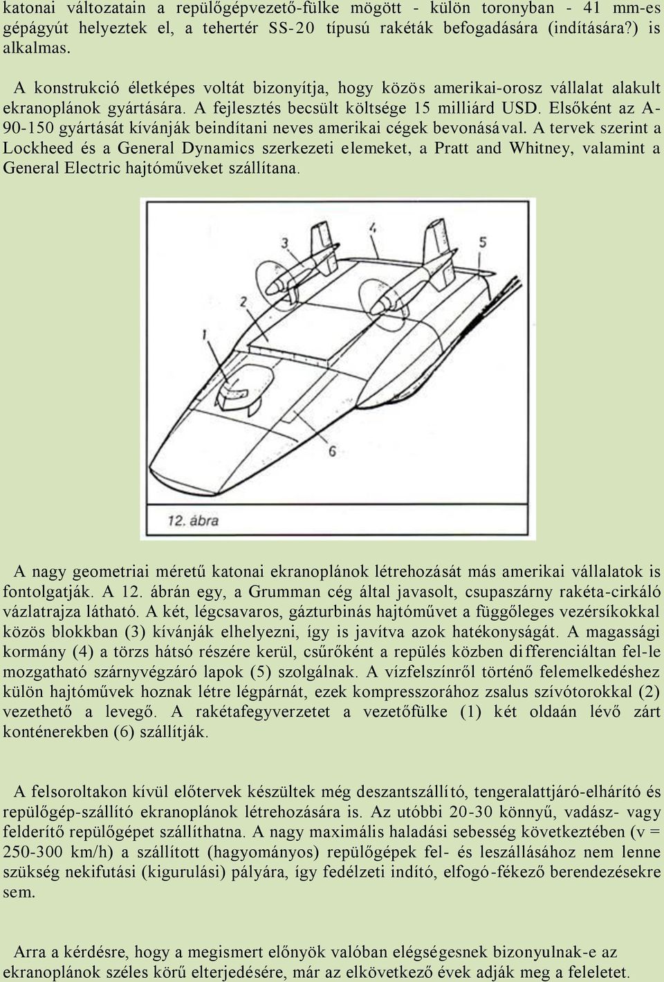 Elsőként az A- 90-150 gyártását kívánják beindítani neves amerikai cégek bevonásával.