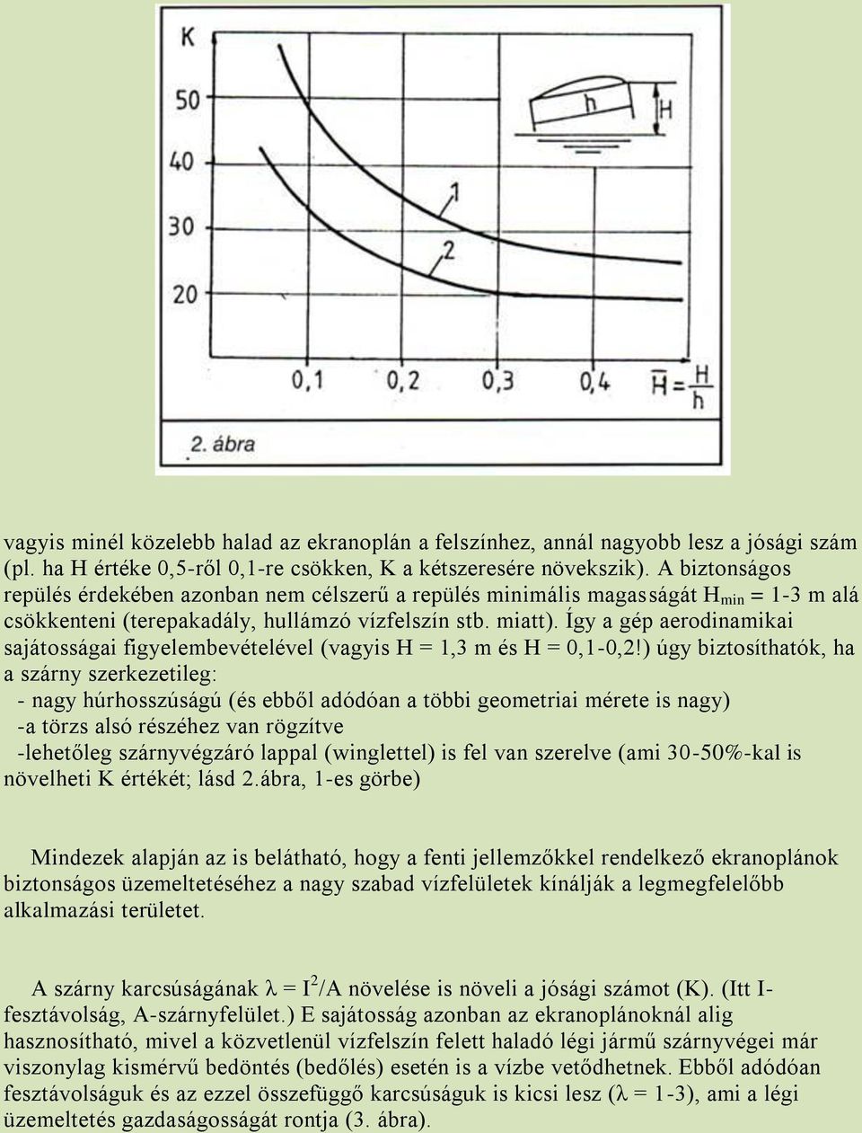 Így a gép aerodinamikai sajátosságai figyelembevételével (vagyis H = 1,3 m és H = 0,1-0,2!