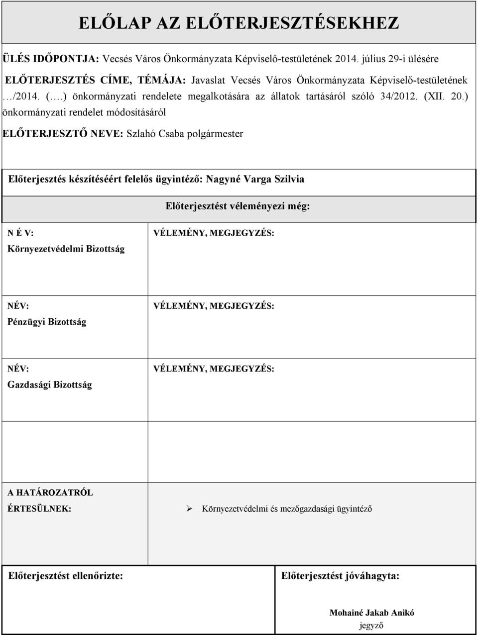 ) önkormányzati rendelete megalkotására az állatok tartásáról szóló 34/2012. (XII. 20.