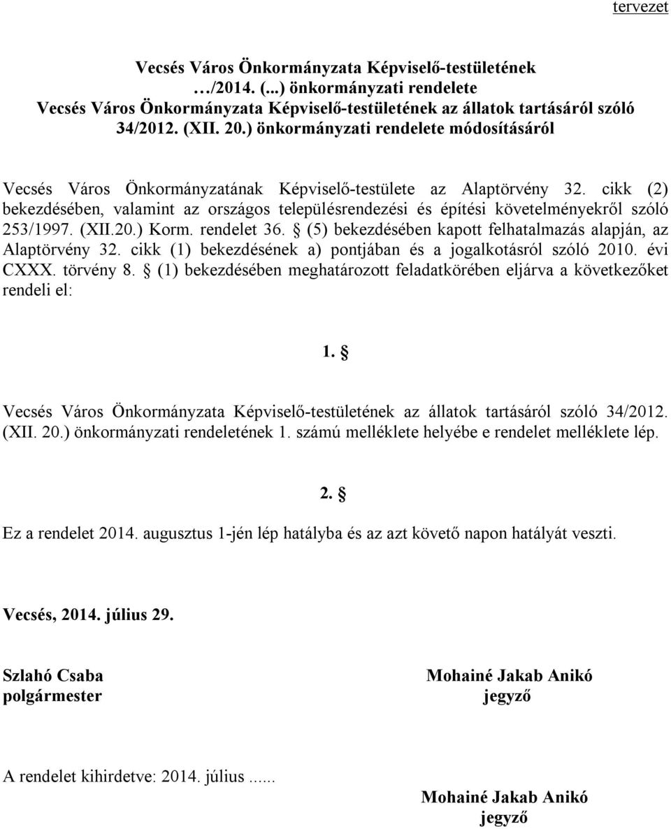 cikk (2) bekezdésében, valamint az országos településrendezési és építési követelményekről szóló 253/1997. (XII.20.) Korm. rendelet 36.