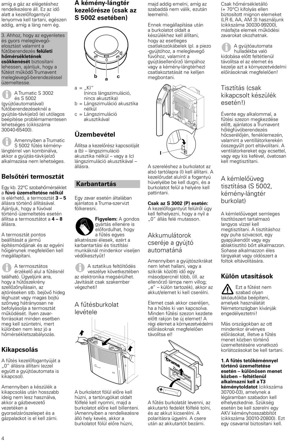 meleglevegő-berendezéssel üzemeltesse.