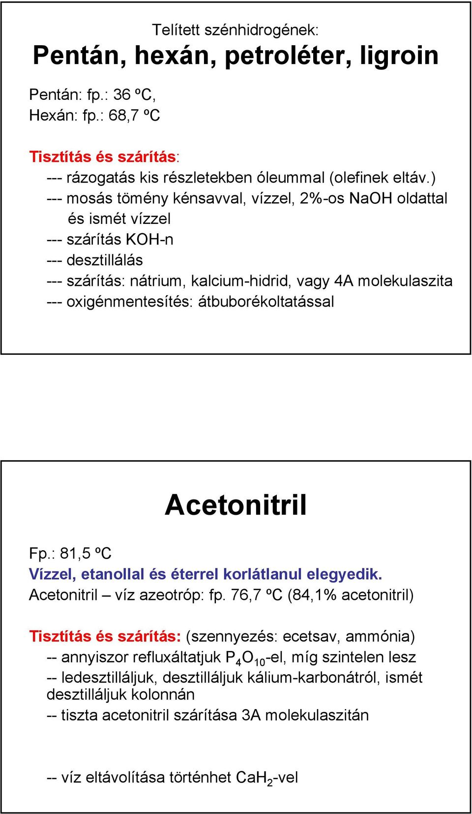 átbuborékoltatással Acetonitril Fp.: 81,5 ºC Vízzel, etanollal és éterrel korlátlanul elegyedik. Acetonitril víz azeotróp: fp.