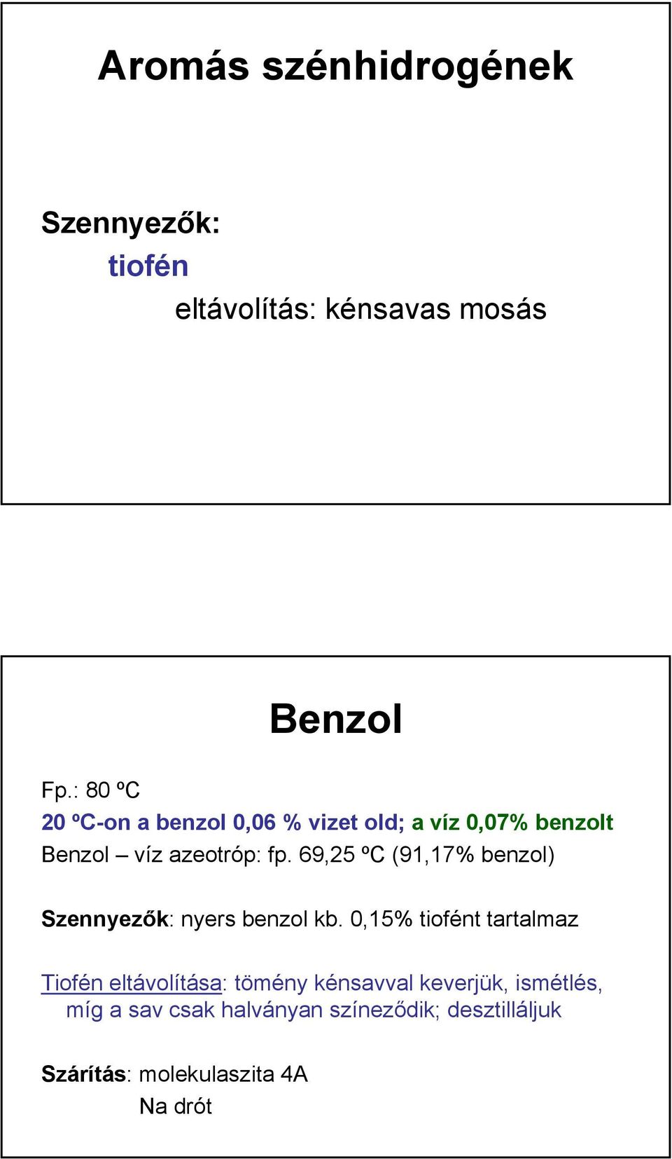 69,25 ºC (91,17% benzol) Szennyezők: nyers benzol kb.