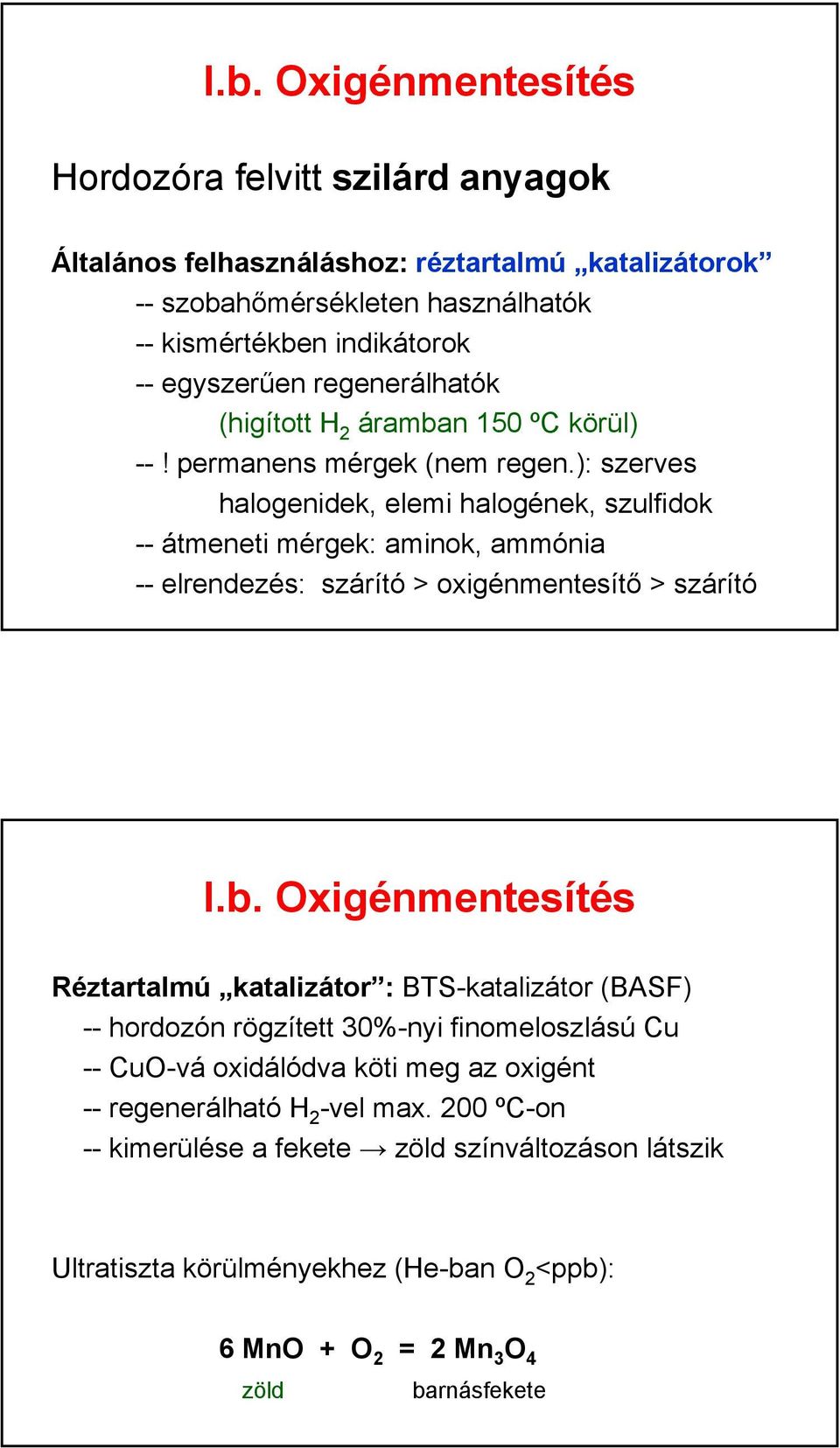 ): szerves halogenidek, elemi halogének, szulfidok -- átmeneti mérgek: aminok, ammónia -- elrendezés: szárító > oxigénmentesítő > szárító I.b.