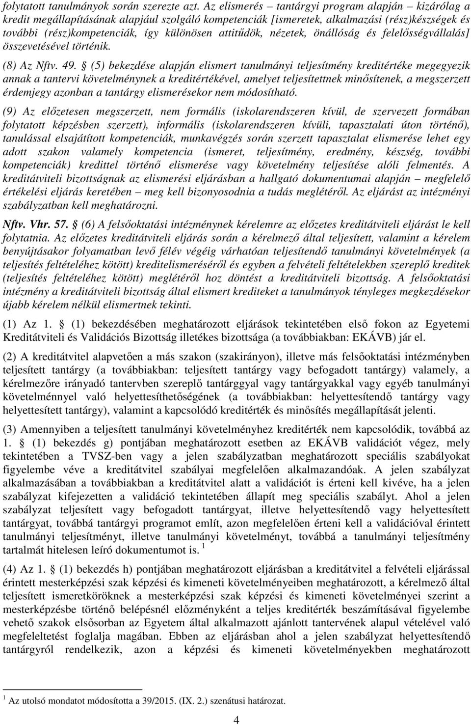 attitűdök, nézetek, önállóság és felelősségvállalás] összevetésével történik. (8) Az Nftv. 49.